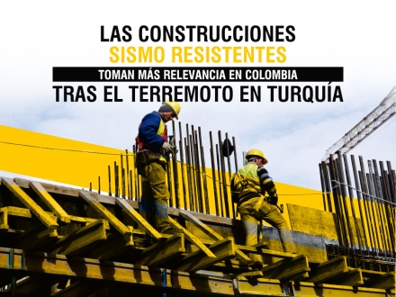 Las construcciones sismo resistentes toman más relevancia en Colombia tras el terremoto en Turquía